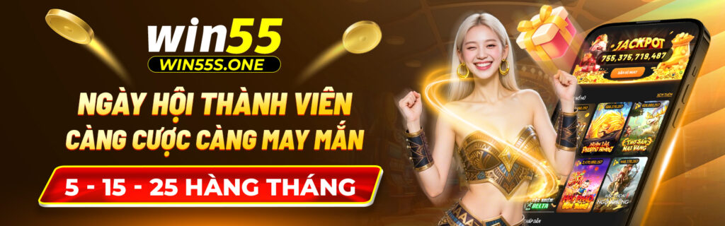 win55 ngày hội thành viên